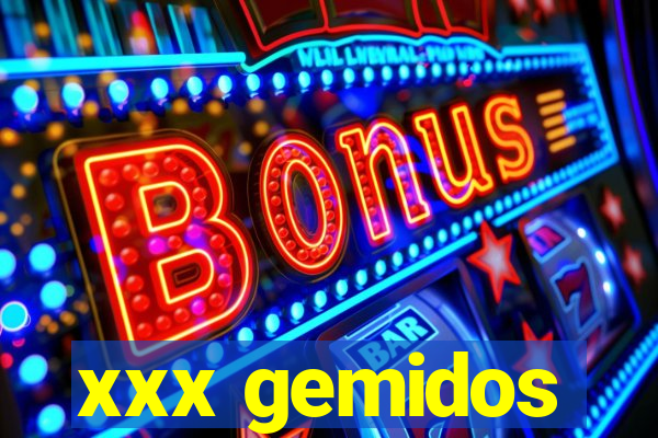 xxx gemidos